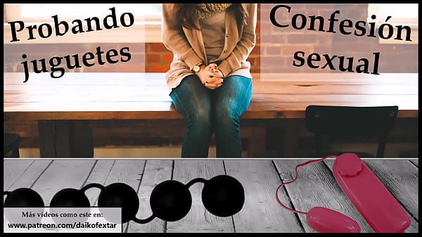 Probando juguetes de_mi amiga. Confesión_sexual.